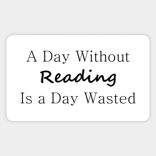 A Day Without Reading Is a Day Wasted Magnet